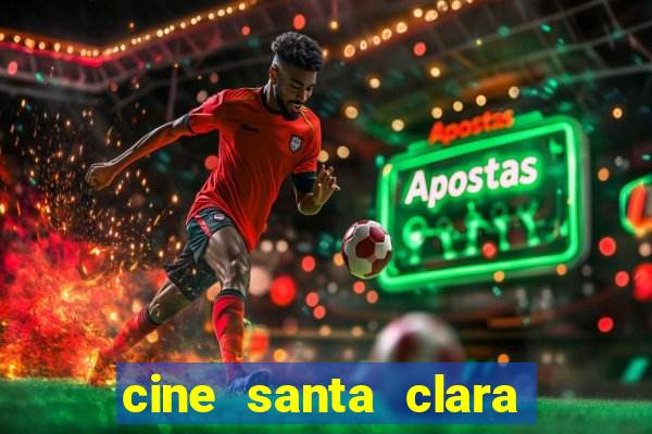 cine santa clara filme em cartaz